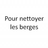 Pour nettoyer les berges